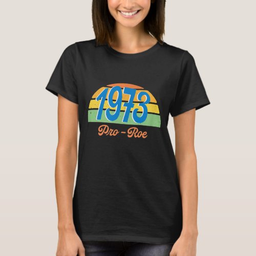 1973 Pro Roe Retro Vintage Pro Choice  T_Shirt