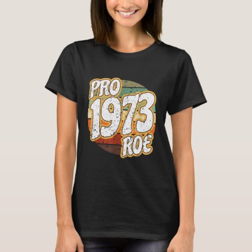 1973 Pro Roe v Wade Pro Choice Abortion Rights Fem T_Shirt