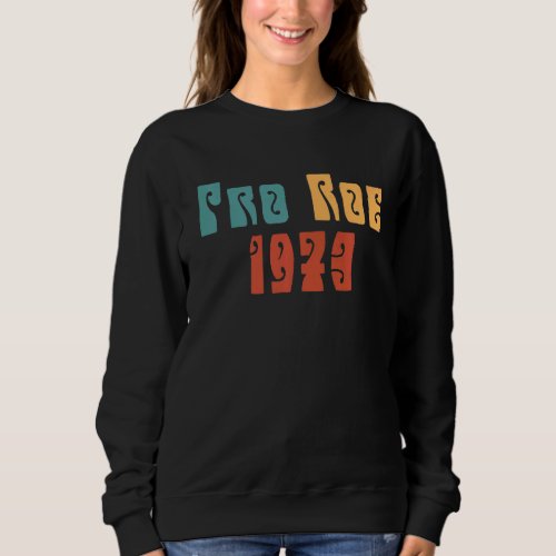 1973 Pro Roe  Womens Rights Feminism Sweatshirt