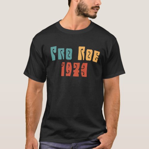 1973 Pro Roe  Womens Rights Feminism T_Shirt