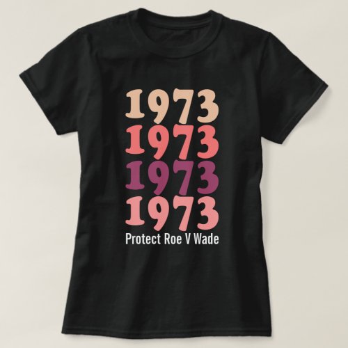 1973 Roe V Wade Pro Choice Abortion  Womens Rights T_Shirt
