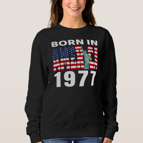 1977 Birthday Born In America Pride American Usa F Sweatshirt