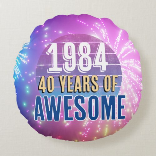 1984 40 Years of Awesome Birthday or Anniversary Round Pillow
