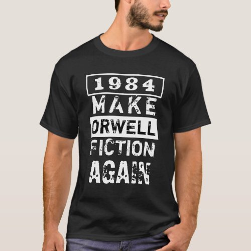 1984 Make Orwell Fiction Again Black And White T_Shirt