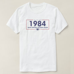 1984 Make Orwell Fiction Again | Dystopia T-Shirt