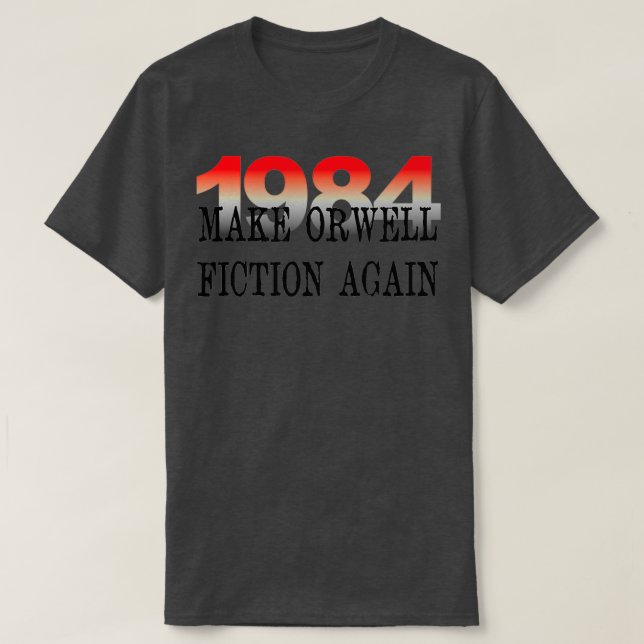 1984 Make Orwell Fiction Again Literature Lovers T-Shirt (Design Front)