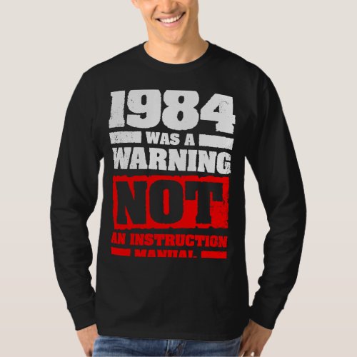 1984 Was A Warning Not An Instruction Manual T_Shirt