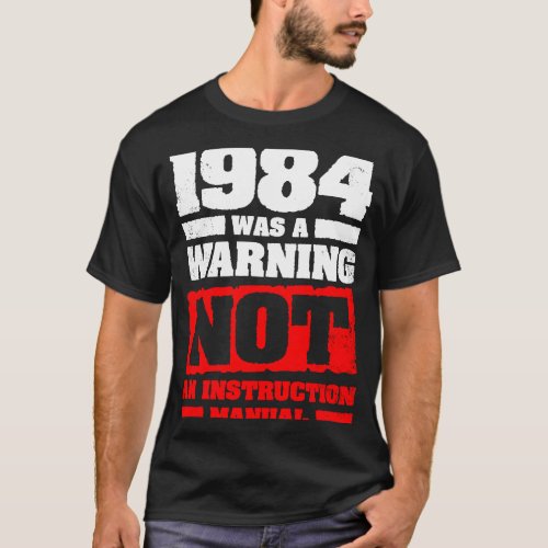 1984 Was A Warning Not An Instruction Manual T_Shirt