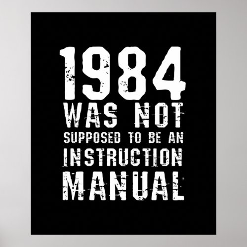 1984 Was Not Supposed To Be An Instruction Manual Poster