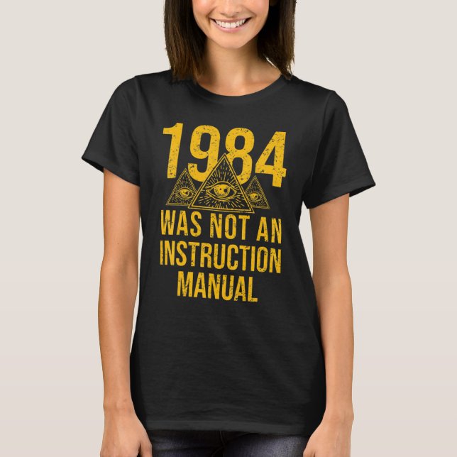 1984 Was Not Supposed To Be An Instruction Manual  T-Shirt (Front)