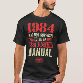 1984 Was Not Supposed To Be An Instruction Manual T-Shirt