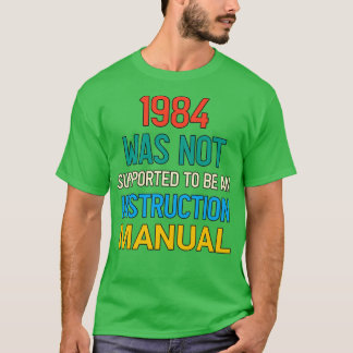 1984 Was Not Supposed To Be An Instruction Manual  T-Shirt