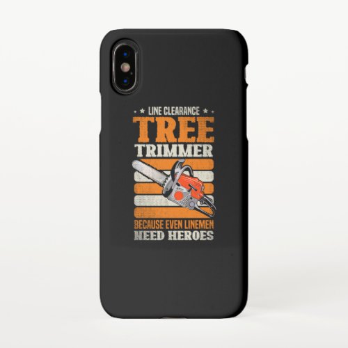 19Arborist for a Tree trimmer iPhone X Case