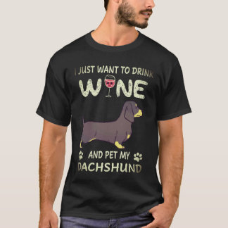 19 I Just Want To Dink Wine And Pet My Dachshund T-Shirt