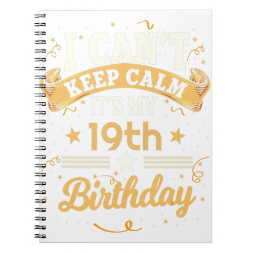 19 Year Old shirt I Cant Keep Calm Its My 19th B Notebook