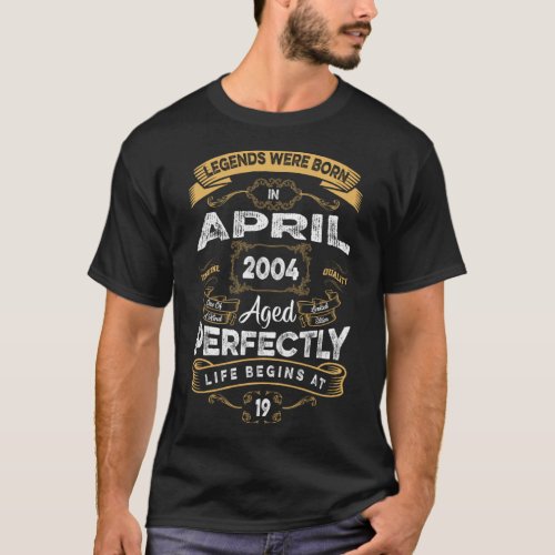 19th Birthday Legends Were Born In April 2004 T_Shirt