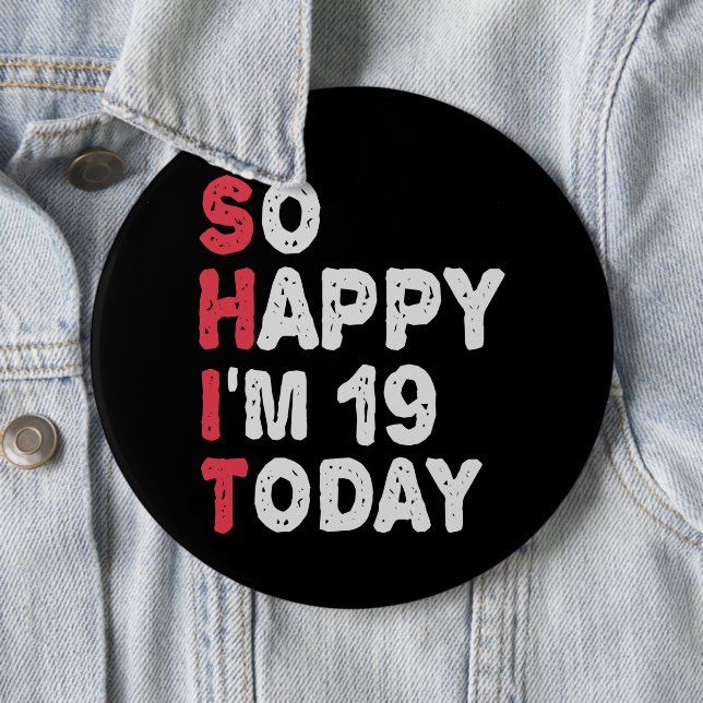 19th Birthday So Happy I'm 19 Today Gift Funny Button (In Situ)