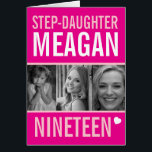 19th birthday three photos pink Step-Daughter<br><div class="desc">Graphic hot pink,  soft pink,  and white with a little white heart 19th Step-daughter birthday card. Bright graphic birthday card with three placeholders for your own photos and to customize with your own name,  age,  and inside message. Unique design by www.mylittleeden.com</div>