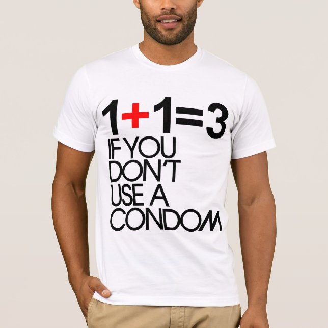 1+1=3 if you don't use a condom T-Shirt (Front)