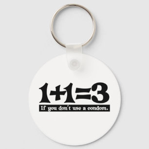 1+1=3, If you dont use a Condom -- T-Shirt Keychain