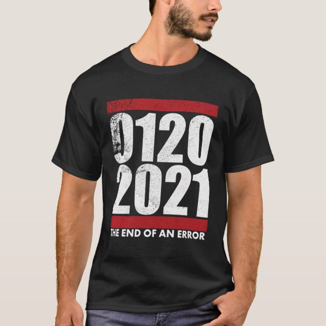 1 20 21 The End Of An Error Inauguration Day T-Shirt (Front)