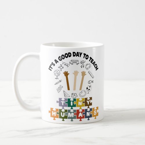 14 Its A Good Day To Teach Tiny Humans Teacher Coffee Mug