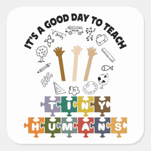 14 Its A Good Day To Teach Tiny Humans Teacher Square Sticker