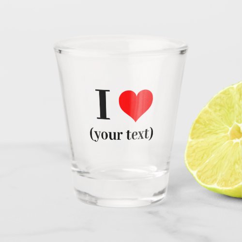 15 oz Shot Glass _ Custom I heart your text