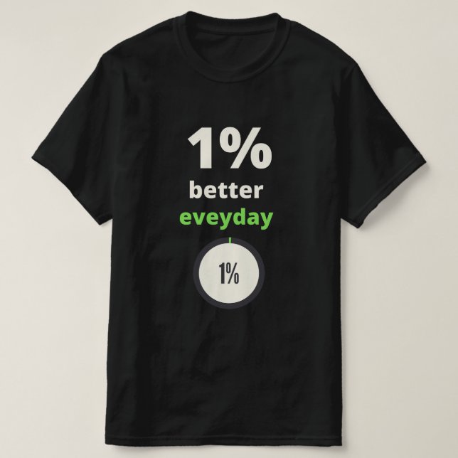 1% better everyday motivational quote typography T-Shirt (Design Front)