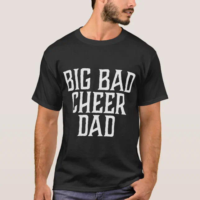 1 big bad cheer dad T-Shirt | Zazzle