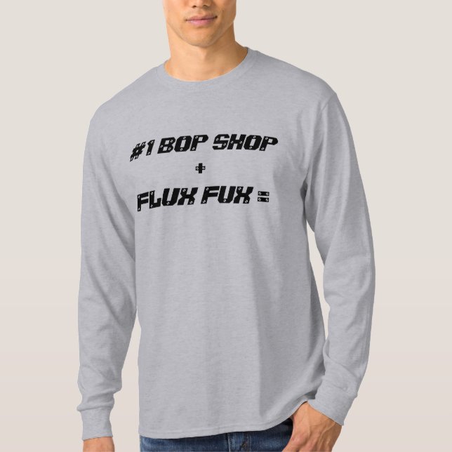#1 BOP SHOP +, FLUX FUX = T-Shirt (Front)
