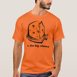 1# Cheese, I'm the big cheese T-Shirt
