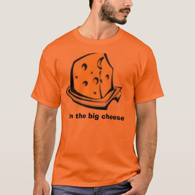 1# Cheese, I'm the big cheese T-Shirt (Front)