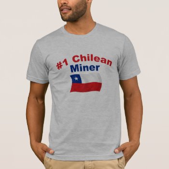 #1 Chilean Miner T-shirt by worldshop at Zazzle