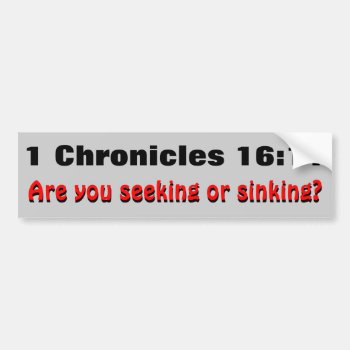 1 Chronicles 16:11 Seeking Or Sinking Bumper Sticker by talkingbumpers at Zazzle