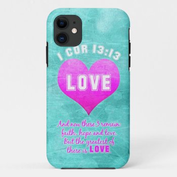1 Cor 13:13 The Greatest Is Love Bible Verse Quote Iphone 11 Case by gilmoregirlz at Zazzle
