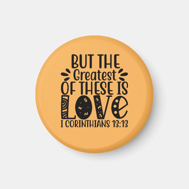 1 Corinthians 13:13 The Greatest Of These Is Love  Magnet (Front)