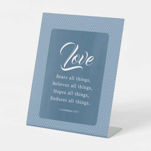 1 Corinthians 13:7 Love Bears All Things Pedestal Sign (Front)