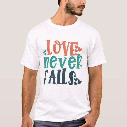 1 Corinthians 138 Love Never Fails Bible Verse T_Shirt