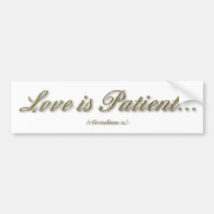 1 Corinthians 13 - Love Is Patient Bumper Sticker