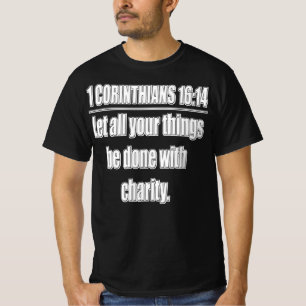 1 Corinthians 16:14 Let All Things Be Done With... T-Shirt
