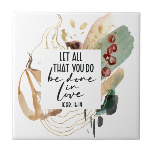 1 Corinthians 1614 Let all you do be done in Love Ceramic Tile