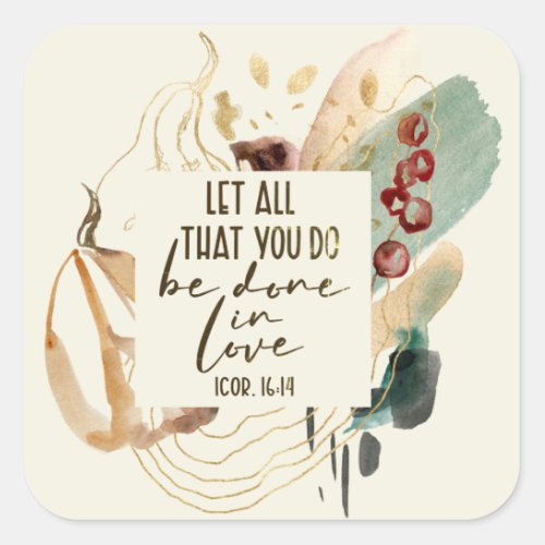 1 Corinthians 1614 Let all you do be done in Love Square Sticker