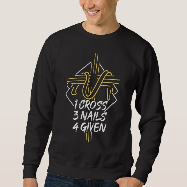 1 Cross 3 Nails 4 Given   Catholic Church Sweatshirt (Front)