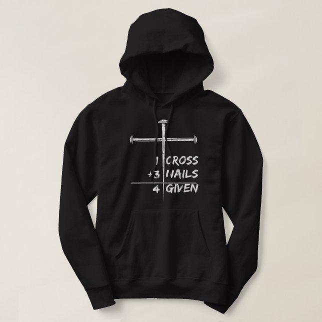 1 Cross 3 Nails Forgiven 4 Given Christian Happy E Hoodie (Design Front)