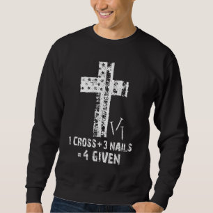 1 Cross 3 Nails Forgiven Christian Easter  3 Sweatshirt