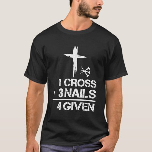 1 Cross 3 Nails Forgiven Christian Easter Gift7198 T_Shirt