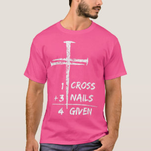 1 Cross 3 Nails Forgiven Christian Easter Gift  2  T-Shirt
