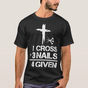 1 Cross 3 Nails Forgiven Christian Easter Gift T-Shirt