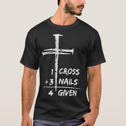 1 Cross 3 Nails Forgiven Christian Easter Gift  T_Shirt